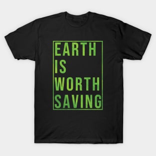 Earth is worth saving (GREEN) T-Shirt